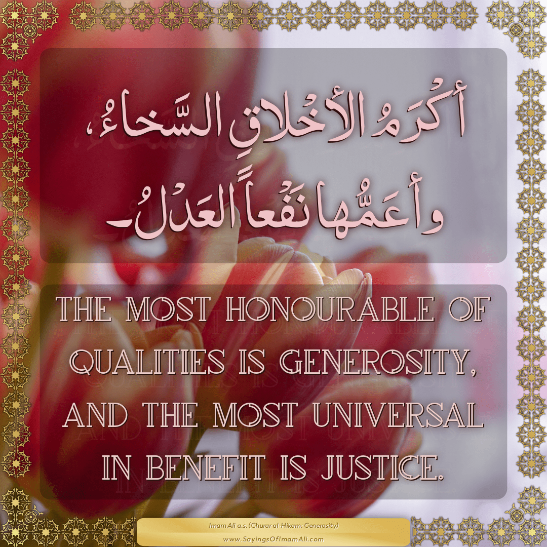 The most honourable of qualities is generosity, and the most universal in...